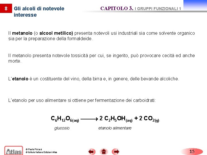 8 Gli alcoli di notevole interesse CAPITOLO 3. I GRUPPI FUNZIONALI 1 Il metanolo 8 Gli alcoli di notevole interesse CAPITOLO 3. I GRUPPI FUNZIONALI 1 Il metanolo