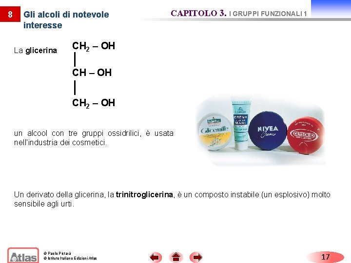 8 Gli alcoli di notevole interesse La glicerina CAPITOLO 3. I GRUPPI FUNZIONALI 1 8 Gli alcoli di notevole interesse La glicerina CAPITOLO 3. I GRUPPI FUNZIONALI 1