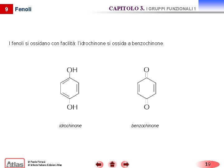 9 CAPITOLO 3. I GRUPPI FUNZIONALI 1 Fenoli I fenoli si ossidano con facilità: 9 CAPITOLO 3. I GRUPPI FUNZIONALI 1 Fenoli I fenoli si ossidano con facilità: