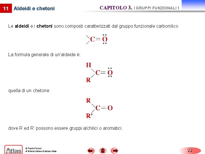 11 Aldeidi e chetoni CAPITOLO 3. I GRUPPI FUNZIONALI 1 Le aldeidi e i 11 Aldeidi e chetoni CAPITOLO 3. I GRUPPI FUNZIONALI 1 Le aldeidi e i