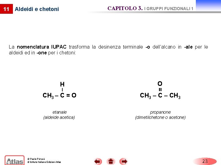 CAPITOLO 3. I GRUPPI FUNZIONALI 1 11 Aldeidi e chetoni La nomenclatura IUPAC trasforma CAPITOLO 3. I GRUPPI FUNZIONALI 1 11 Aldeidi e chetoni La nomenclatura IUPAC trasforma
