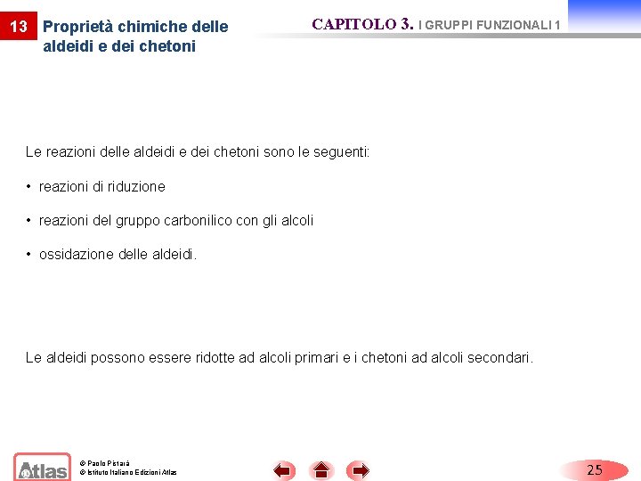 13 Proprietà chimiche delle aldeidi e dei chetoni CAPITOLO 3. I GRUPPI FUNZIONALI 1 13 Proprietà chimiche delle aldeidi e dei chetoni CAPITOLO 3. I GRUPPI FUNZIONALI 1