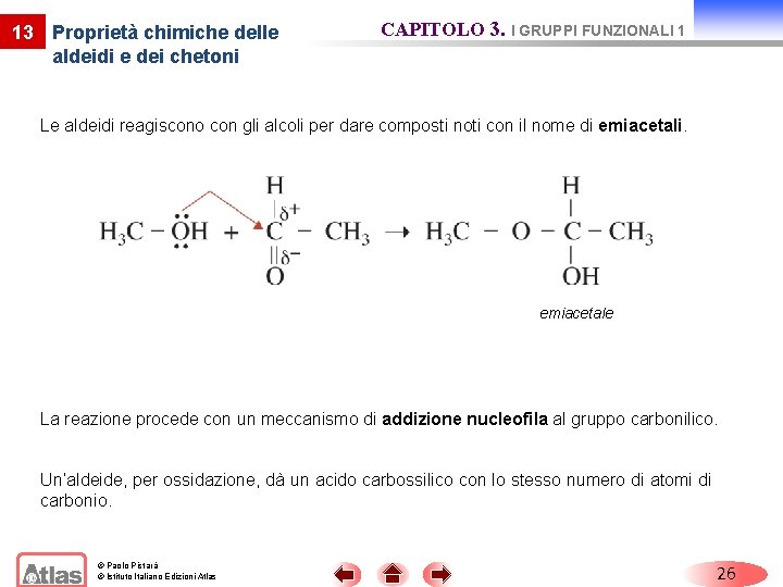 13 Proprietà chimiche delle aldeidi e dei chetoni CAPITOLO 3. I GRUPPI FUNZIONALI 1 13 Proprietà chimiche delle aldeidi e dei chetoni CAPITOLO 3. I GRUPPI FUNZIONALI 1