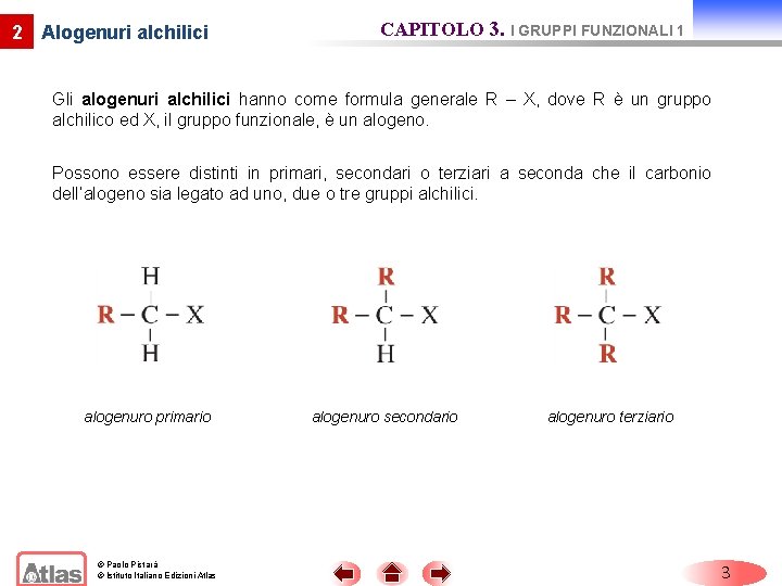 2 Alogenuri alchilici CAPITOLO 3. I GRUPPI FUNZIONALI 1 Gli alogenuri alchilici hanno come 2 Alogenuri alchilici CAPITOLO 3. I GRUPPI FUNZIONALI 1 Gli alogenuri alchilici hanno come
