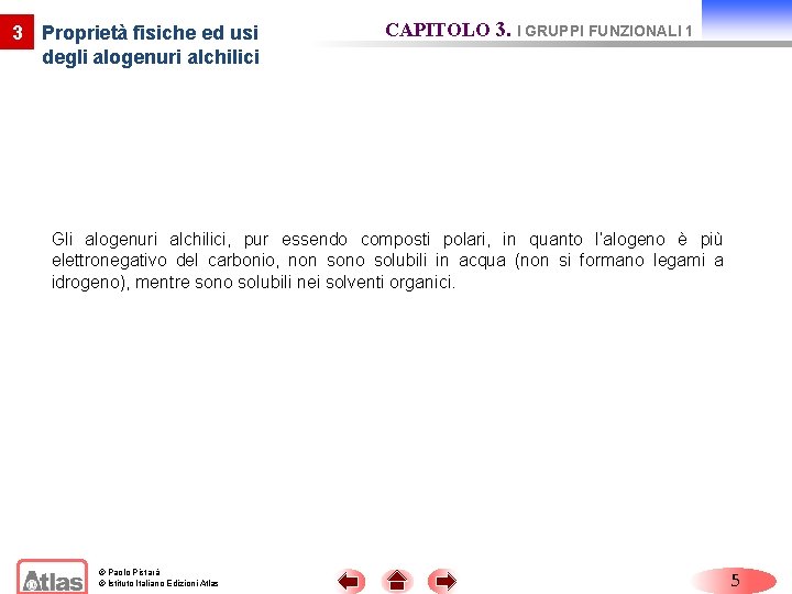 3 Proprietà fisiche ed usi degli alogenuri alchilici CAPITOLO 3. I GRUPPI FUNZIONALI 1 3 Proprietà fisiche ed usi degli alogenuri alchilici CAPITOLO 3. I GRUPPI FUNZIONALI 1