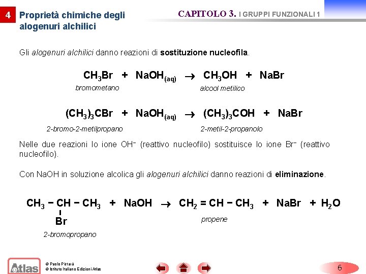 4 Proprietà chimiche degli alogenuri alchilici CAPITOLO 3. I GRUPPI FUNZIONALI 1 Gli alogenuri 4 Proprietà chimiche degli alogenuri alchilici CAPITOLO 3. I GRUPPI FUNZIONALI 1 Gli alogenuri
