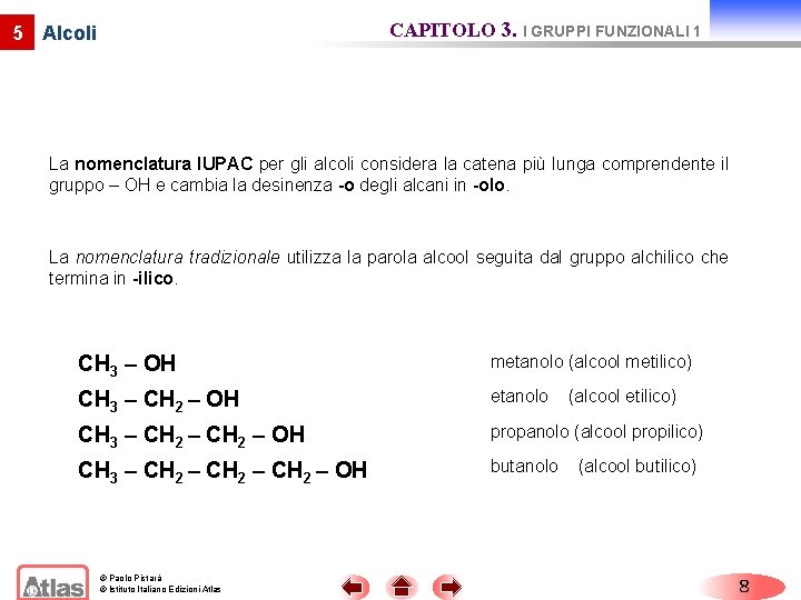 CAPITOLO 3. I GRUPPI FUNZIONALI 1 5 Alcoli La nomenclatura IUPAC per gli alcoli CAPITOLO 3. I GRUPPI FUNZIONALI 1 5 Alcoli La nomenclatura IUPAC per gli alcoli
