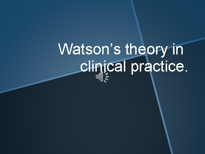Watson’s theory in clinical practice. 