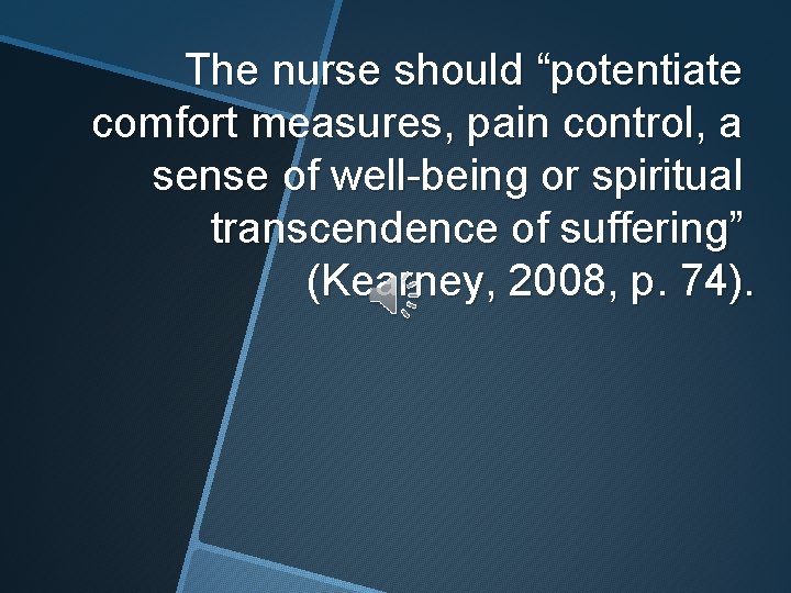 The nurse should “potentiate comfort measures, pain control, a sense of well-being or spiritual