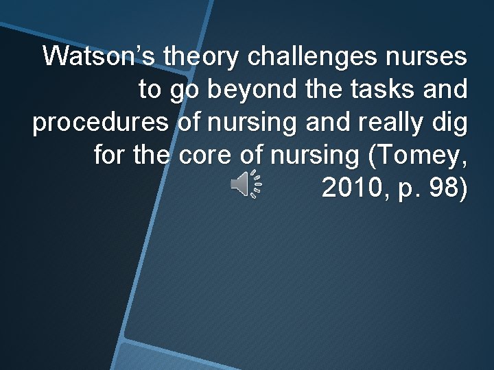 Watson’s theory challenges nurses to go beyond the tasks and procedures of nursing and