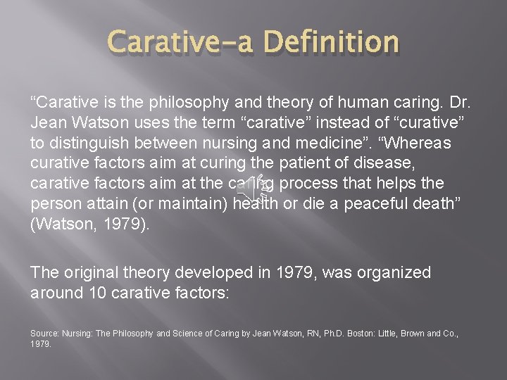 Carative-a Definition “Carative is the philosophy and theory of human caring. Dr. Jean Watson