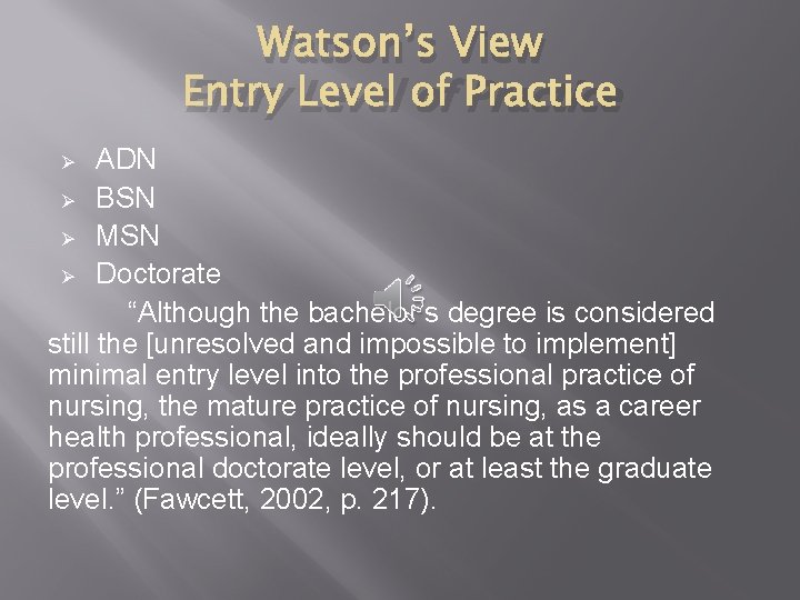 Watson’s View Entry Level of Practice ADN Ø BSN Ø MSN Ø Doctorate “Although