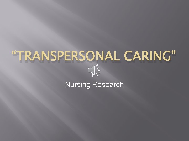 “TRANSPERSONAL CARING” In Nursing Research 