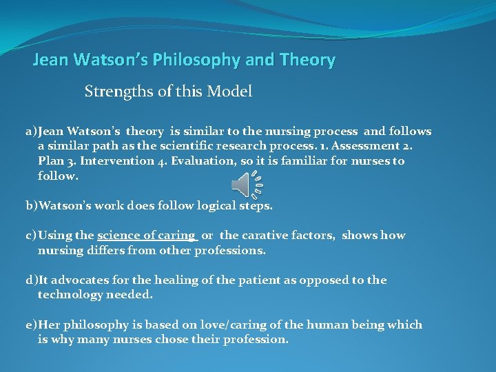 Jean Watson’s Philosophy and Theory Strengths of this Model a) Jean Watson’s theory is