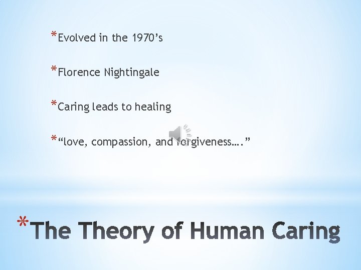 *Evolved in the 1970’s *Florence Nightingale *Caring leads to healing *“love, compassion, and forgiveness….