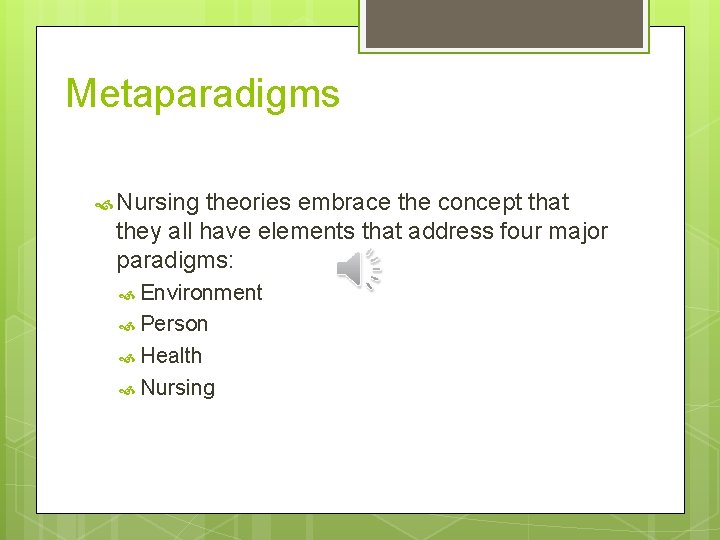  Metaparadigms Nursing theories embrace the concept that they all have elements that address