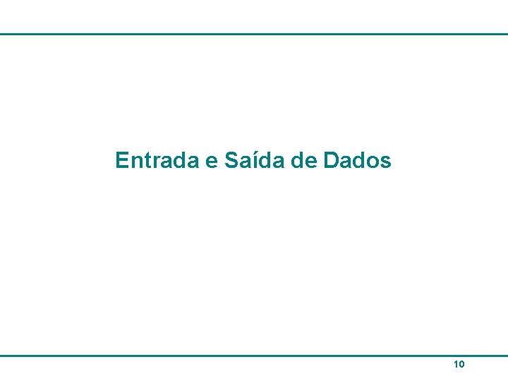 Entrada e Saída de Dados 10 