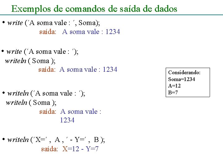 Exemplos de comandos de saída de dados • write (´A soma vale : ´,
