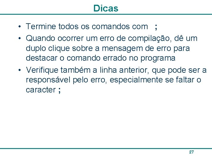 Dicas • Termine todos os comandos com ; • Quando ocorrer um erro de