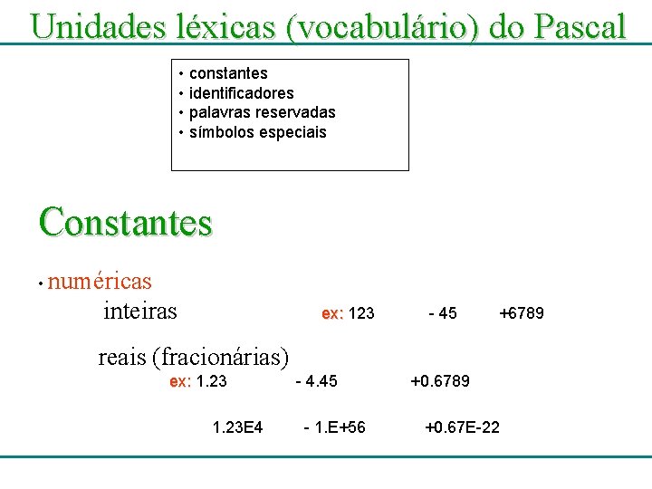 Unidades léxicas (vocabulário) do Pascal • constantes • identificadores • palavras reservadas • símbolos