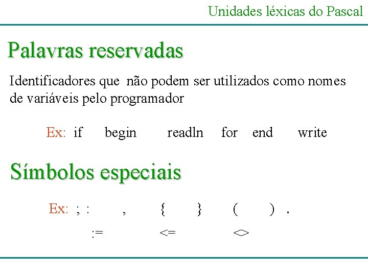 Unidades léxicas do Pascal Palavras reservadas Identificadores que não podem ser utilizados como nomes