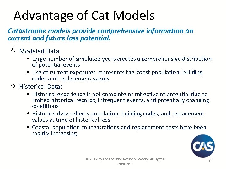 Advantage of Cat Models Catastrophe models provide comprehensive information on current and future loss