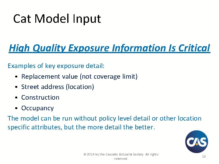 Cat Model Input High Quality Exposure Information Is Critical Examples of key exposure detail: