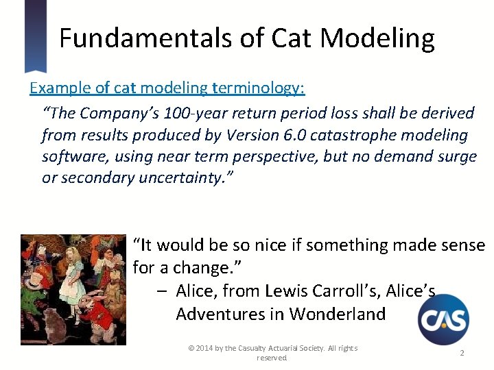 Fundamentals of Cat Modeling Example of cat modeling terminology: “The Company’s 100 -year return