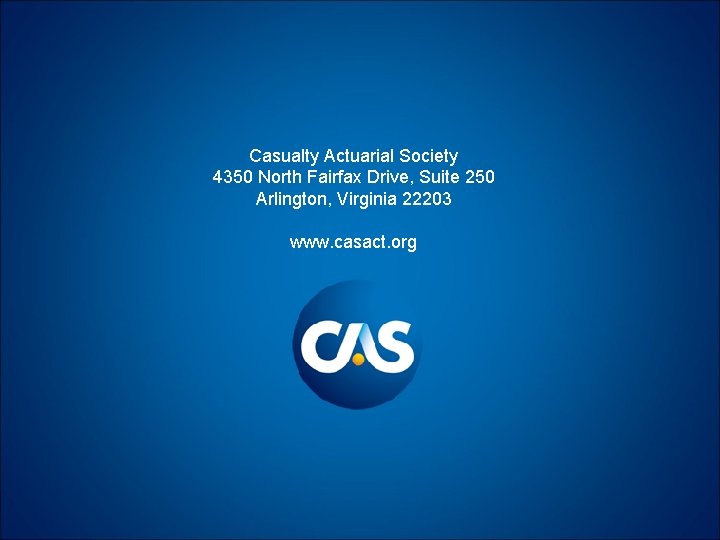 Casualty Actuarial Society 4350 North Fairfax Drive, Suite 250 Arlington, Virginia 22203 www. casact.