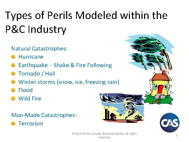 Types of Perils Modeled within the P&C Industry Natural Catastrophes: Hurricane Earthquake – Shake