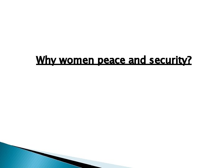 Why women peace and security? 2 