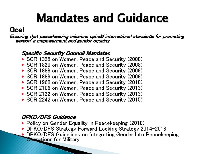 Goal Mandates and Guidance Ensuring that peacekeeping missions uphold international standards for promoting women’s