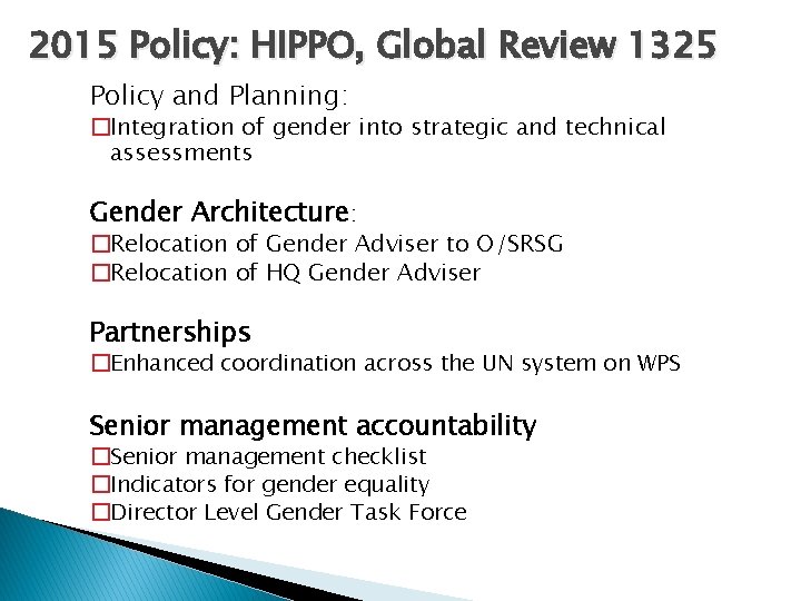 2015 Policy: HIPPO, Global Review 1325 Policy and Planning: �Integration of gender into strategic