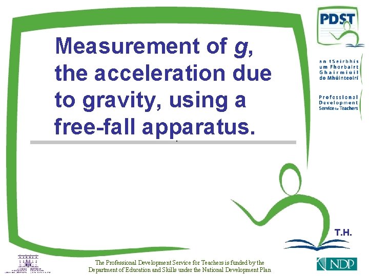 Measurement of g, the acceleration due to gravity, using a free-fall apparatus. . T.