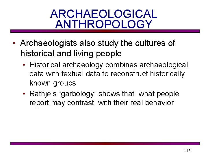 ARCHAEOLOGICAL ANTHROPOLOGY • Archaeologists also study the cultures of historical and living people •