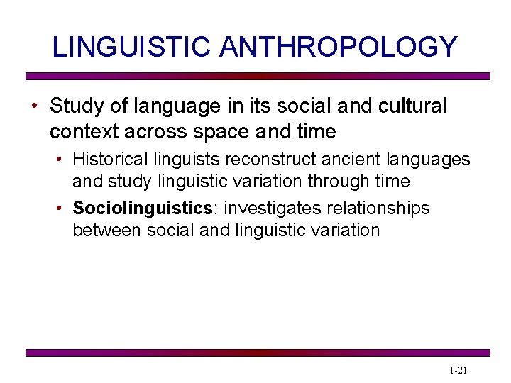 LINGUISTIC ANTHROPOLOGY • Study of language in its social and cultural context across space