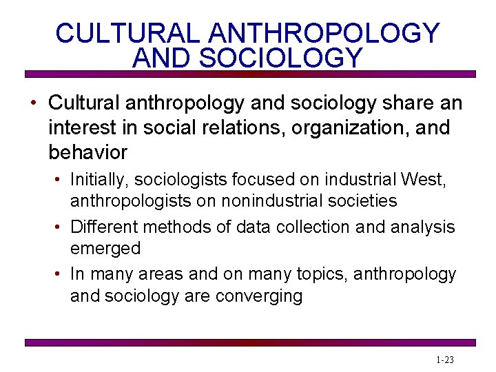 CULTURAL ANTHROPOLOGY AND SOCIOLOGY • Cultural anthropology and sociology share an interest in social