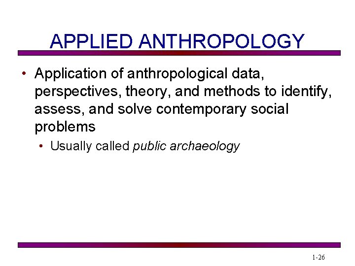 APPLIED ANTHROPOLOGY • Application of anthropological data, perspectives, theory, and methods to identify, assess,
