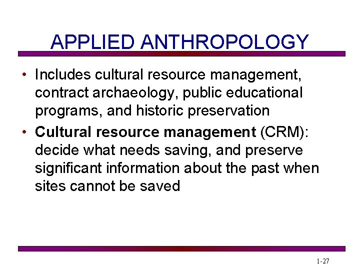 APPLIED ANTHROPOLOGY • Includes cultural resource management, contract archaeology, public educational programs, and historic