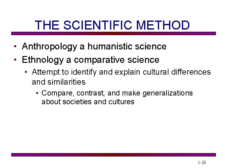 THE SCIENTIFIC METHOD • Anthropology a humanistic science • Ethnology a comparative science •