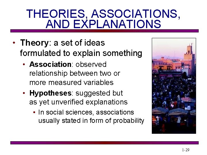 THEORIES, ASSOCIATIONS, AND EXPLANATIONS • Theory: a set of ideas formulated to explain something