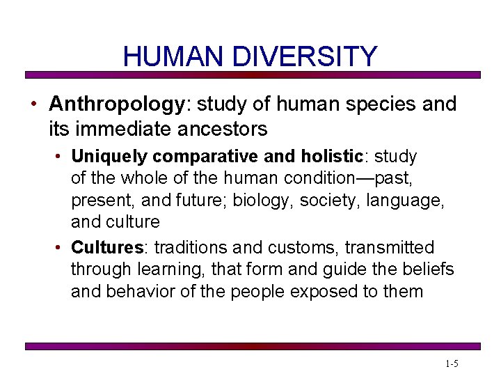 HUMAN DIVERSITY • Anthropology: study of human species and its immediate ancestors • Uniquely