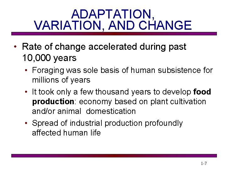 ADAPTATION, VARIATION, AND CHANGE • Rate of change accelerated during past 10, 000 years