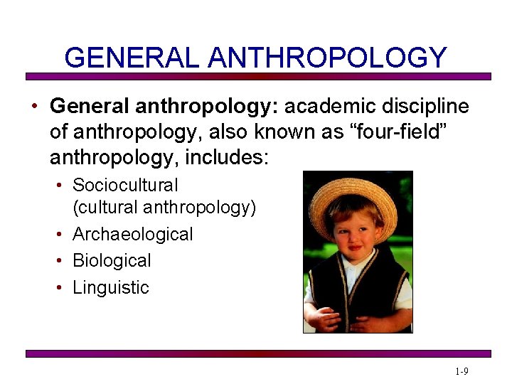 GENERAL ANTHROPOLOGY • General anthropology: academic discipline of anthropology, also known as “four-field” anthropology,