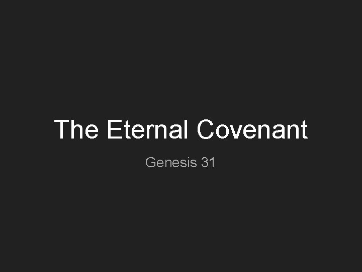 The Eternal Covenant Genesis 31 