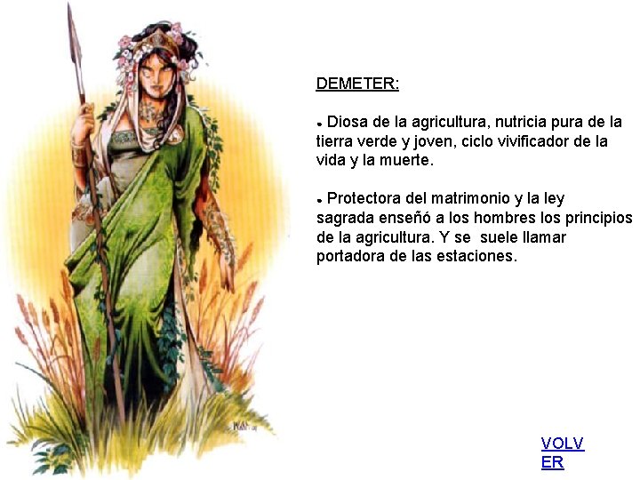 DEMETER: ● Diosa de la agricultura, nutricia pura de la tierra verde y joven,