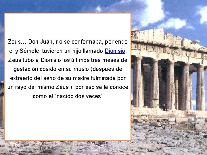 Zeus… Don Juan, no se conformaba, por ende el y Sémele, tuvieron un hijo