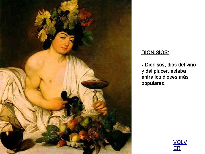 DIONISIOS: ● Dionisos, dios del vino y del placer, estaba entre los dioses más