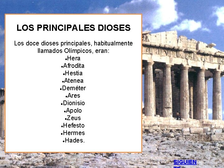 LOS PRINCIPALES DIOSES Los doce dioses principales, habitualmente llamados Olímpicos, eran: ●Hera ●Afrodita ●Hestia