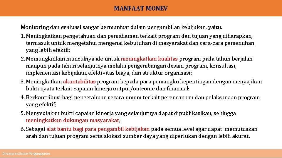 MANFAAT MONEV Monitoring dan evaluasi sangat bermanfaat dalam pengambilan kebijakan, yaitu: 1. Meningkatkan pengetahuan